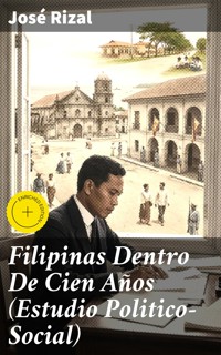 Filipinas Dentro De Cien Años (Estudio Politico-Social) - José Rizal - E-Book