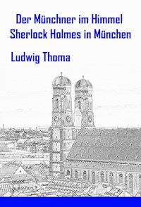 Der Münchner im Himmel / Sherlock Holmes in München - Ludwig Thoma - E-Book