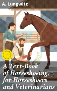 A Text-Book of Horseshoeing, for Horseshoers and Veterinarians - A. Lungwitz - E-Book