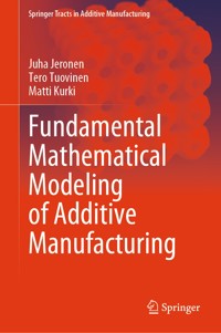 Fundamental Mathematical Modeling of Additive Manufacturing - Juha Jeronen - E-Book