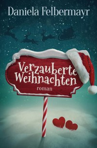 Verzauberte Weihnachten - Daniela Felbermayr - E-Book
