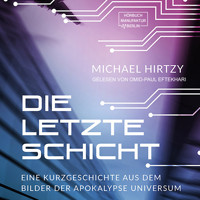 Die letzte Schicht - Eine Kurzgeschichte aus dem Bilder der Apokalypse Universum (ungekürzt) - Michael Hirtzy - Hörbuch