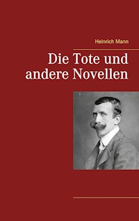 Die Tote und andere Novellen - Heinrich Mann - E-Book