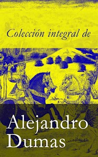 Colecci�n integral de Alejandro Dumas - Alejandro Dumas - E-Book