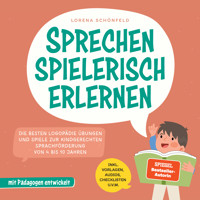 Sprechen spielerisch erlernen: Die besten Logopädie Übungen und Spiele zur kindgerechten Sprachförderung - von 4 bis 10 Jahren - mit Pädagogen entwickelt - inkl. Vorlagen, Audios, Checklisten u.v.m. - Lorena Schönfeld - Hörbuch