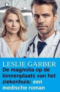 De magnolia op de binnenplaats van het ziekenhuis: een medische roman - Leslie Garber - kostenlos E-Book