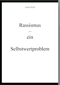 Rassismus - ein Selbstwertproblem - Anton Weiß - E-Book