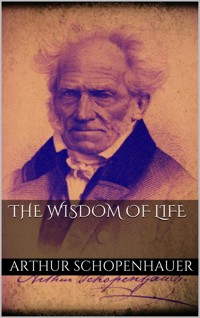 The Wisdom of Life - Arthur Schopenhauer - E-Book