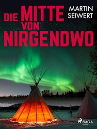 Die Mitte von Nirgendwo - Martin Seiwert - E-Book + Hörbuch