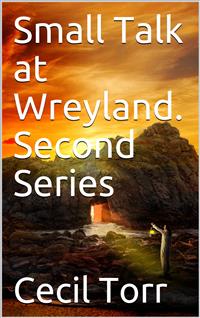 Small Talk at Wreyland. Second Series - Cecil Torr - E-Book