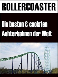Die grössten, schnellsten und coolsten Achterbahnen der Welt - Noah Adomait - E-Book