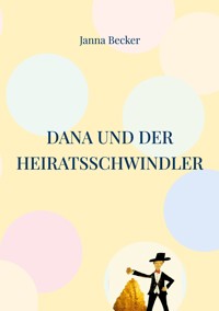 Dana und der Heiratsschwindler - Janna Becker - E-Book