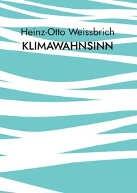 Klimawahnsinn - Heinz-Otto Weißbrich - E-Book