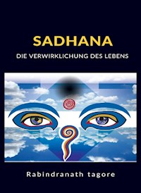 Sadhana -  Die verwirklichung des lebens (übersetzt) - Rabindranath Tagore - E-Book