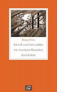 Ich will von Gott erzählen wie von einem Menschen, den ich liebe - Hans Frör - E-Book
