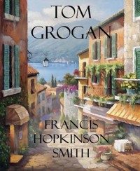 Tom Grogan - Francis Hopkinson Smith - E-Book