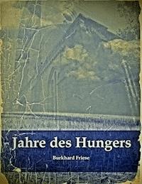 Jahre des Hungers - Burkhard Friese - E-Book