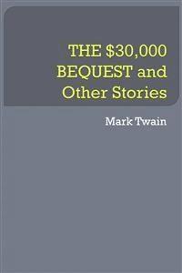 THE $30,000 BEQUEST and Other Stories - Mark Twain - E-Book