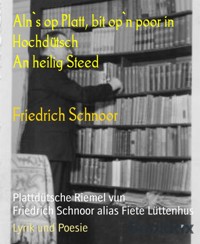 Aln`s op Platt, bit op`n poor in Hochdütsch                                        An heilig Steed - Friedrich Schnoor - E-Book
