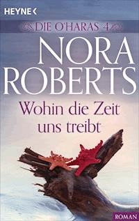 Die O'Haras 4. Wohin die Zeit uns treibt - Nora Roberts - E-Book