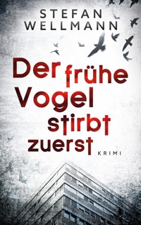 Der frühe Vogel stirbt zuerst - Stefan Wellmann - E-Book