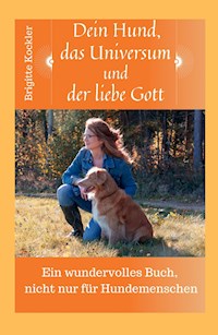 Dein Hund, das Universum und der liebe Gott - Brigitte Kockler - E-Book