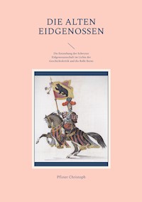 Die alten Eidgenossen - Pfister Christoph - E-Book