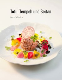 Tofu, Tempeh und Seitan - Bruno Wüthrich - E-Book
