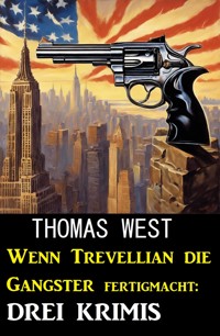 Wenn Trevellian die Gangster fertigmacht: 3 Krimis - Thomas West - E-Book