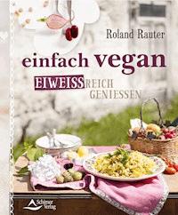 einfach vegan - eiweißreich genießen - Roland Rauter - E-Book