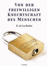 Von der freiwilligen Knechtschaft des Menschen - Étienne de la Boëtie - E-Book