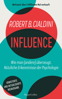 INFLUENCE – Wie man (andere) überzeugt. Nützliche Erkenntnisse der Psychologie - Robert B. Cialdini - E-Book