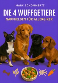 Die 4 Wuffgetiere - Napfhelden für Allergiker - Marc Schommertz - E-Book