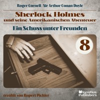 Ein Schuss unter Freunden (Sherlock Holmes und seine Amerikanischen Abenteuer, Folge 8) - Sir Arthur Conan Doyle - Hörbuch