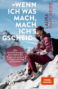 »Wenn ich was mach, mach ich's gscheid« - Laura Dahlmeier - E-Book