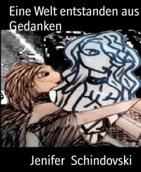 Eine Welt entstanden aus Gedanken - Jenifer Schindovski - kostenlos E-Book