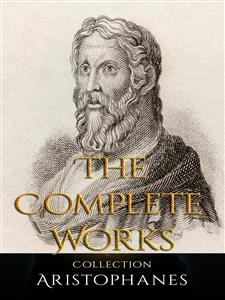 Aristophanes: The Complete Works - Aristophanes - E-Book