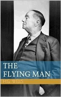 The Flying Man - Herbert George Wells - E-Book