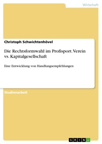 Die Rechtsformwahl im Profisport. Verein vs. Kapitalgesellschaft - Christoph Schwichtenhövel - E-Book
