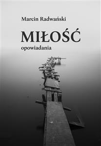 Miłość. Opowiadania - Marcin Radwański - E-Book