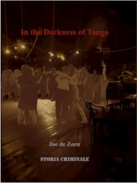 In The Darkness Of Tango - Joe de Zoen - E-Book