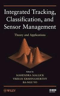 Integrated Tracking, Classification, and Sensor Management -  - E-Book