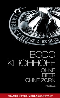 Ohne Eifer, ohne Zorn - Bodo Kirchhoff - E-Book