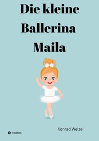 Die kleine Ballerina Maila - Konrad Welzel - E-Book