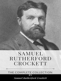 Samuel Rutherford Crockett – The Complete Collection - Samuel Rutherford Crockett - E-Book