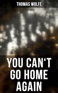 YOU CAN'T GO HOME AGAIN - Thomas Wolfe - E-Book
