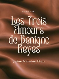 Les trois Amours de Benigno Reyes - John-Antoine Nau - E-Book