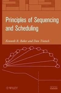 Principles of Sequencing and Scheduling - Kenneth R. Baker - E-Book