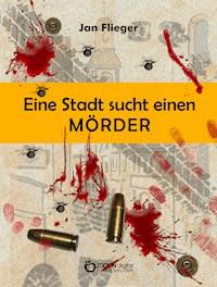 Eine Stadt sucht einen Mörder - Jan Flieger - E-Book
