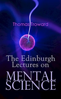 The Edinburgh Lectures on Mental Science - Thomas Troward - E-Book